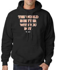 Carew Ellington the World Is Better With You in It Shirt 5 Hoodie Black Carew Ellington the World Is Better With You in It