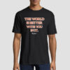 Carew Ellington the World Is Better With You in It Shirt