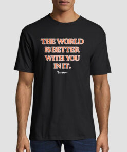 Carew Ellington the World Is Better With You in It Shirt
