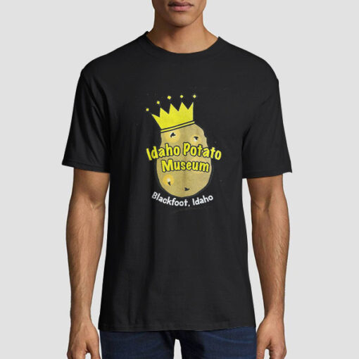 Idaho Potato Museum Blackfoot Is Potato T Shirt