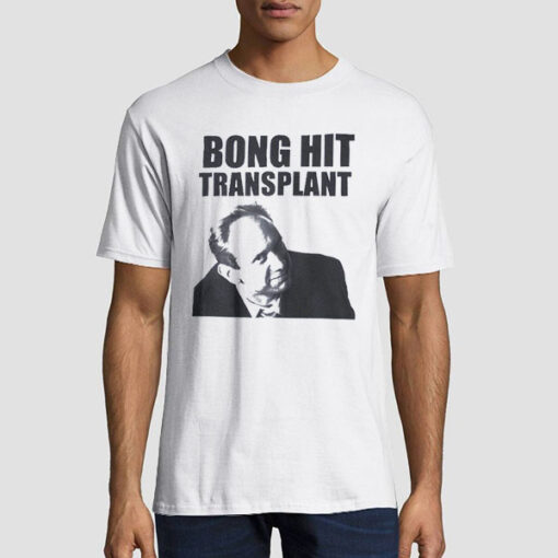 Bong Hit Transplant Cumtown Shirts