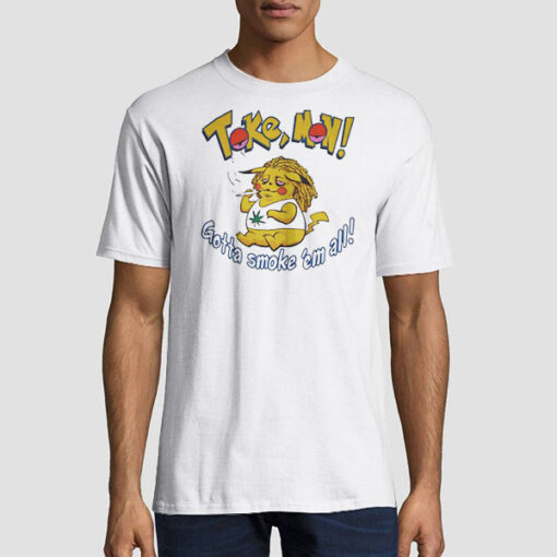 Gotta Smoke Em All Pikachu Weed Tokemon Shirt