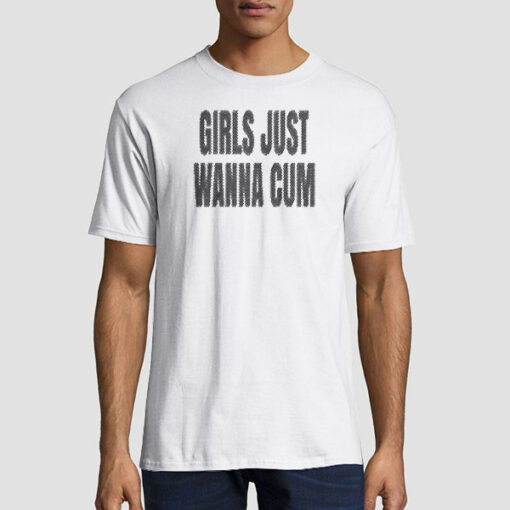 Text Girls Just Wanna Cum Shirt