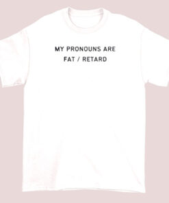 Unisex adult T-shirt with bold text that reads 'My pronouns are fat retard,' featuring a straightforward and provocative graphic style