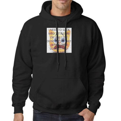 Hoodie Black I Need to Suck Mad Titties