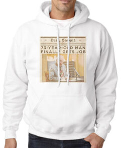 Hoodie White Daily Stoopid 73 Year Old Man Finally Gets Job