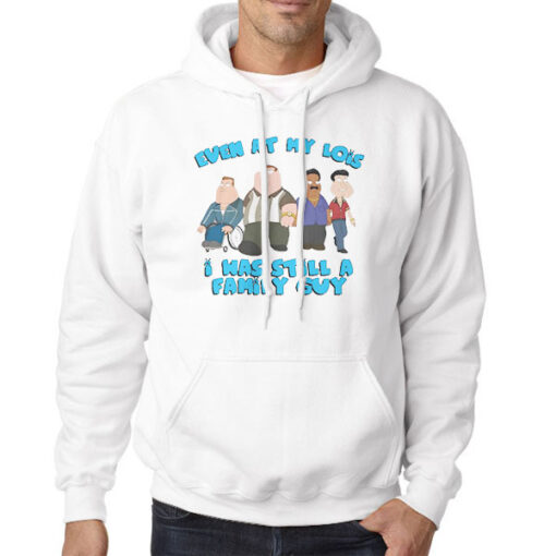 Hoodie White Even at My Lois I Was Still a Family Guy Funny Meme