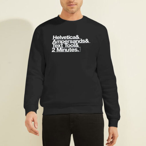 Sweatshirt Black Funny Helvetica Ampersand Meme Text Tool 2 Minutes
