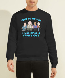 Sweatshirt Black Funny Meme Even at My Lois I Was Still a Family Guy