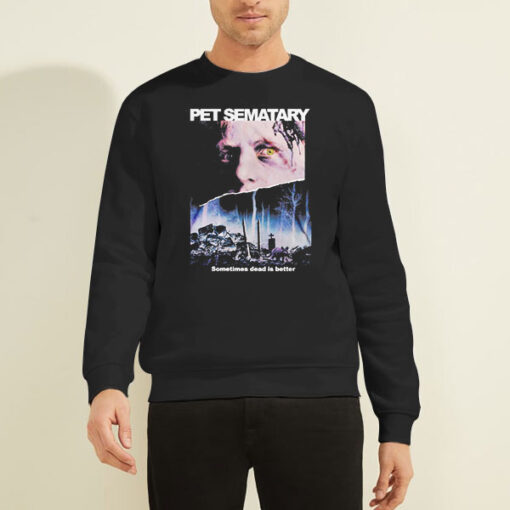 Sweatshirt Black Pet Sematary Merch Sometimes Dead Is Better
