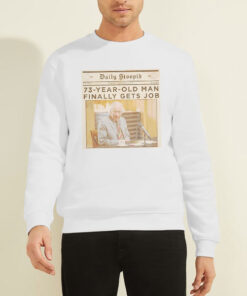 Sweatshirt White Daily Stoopid 73 Year Old Man Finally Gets Job
