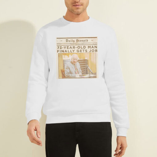 Sweatshirt White Daily Stoopid 73 Year Old Man Finally Gets Job