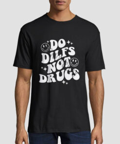 Do Dilfs do.dilfs Not Drugs Shirt