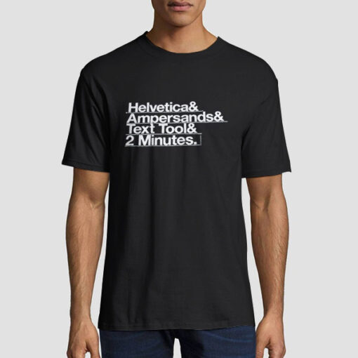 Funny Helvetica Ampersand Meme Text Tool 2 Minutes Shirt