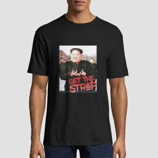 Kim Jong Un Blood Sign Get the Strap 50 Cent Shirt
