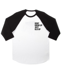Dont Grow up Just Glow up Raglan Unisex Shirt