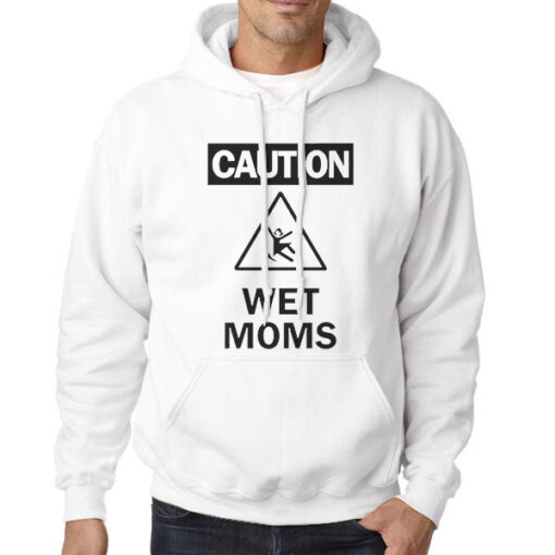 Hoodie White Funny Warning Caution Wet Moms