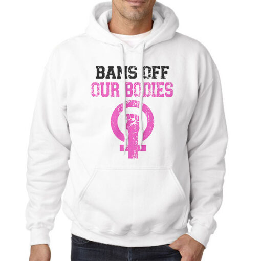 Hoodie White Pink Bans off Our Bodies