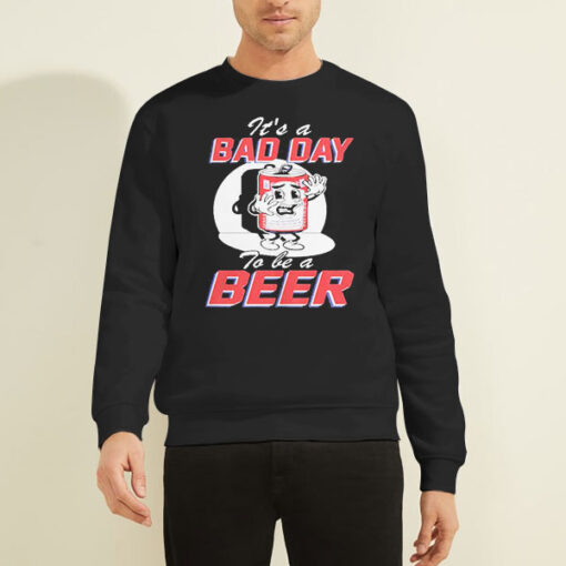 Sweatshirt Black Funny Bad Day to Be a Beer