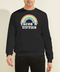 Lesbian Titties Tacos N Titties Shirt 6 Sweatshirt Black Lesbian Titties Tacos N Titties