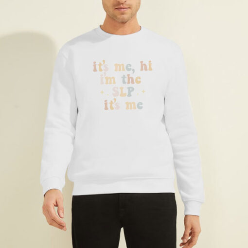 Sweatshirt White Swiftie Speech It's Me Hi I'm the SLP It's Me