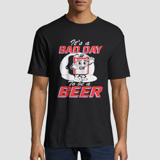Funny Bad Day to Be a Beer Shirt