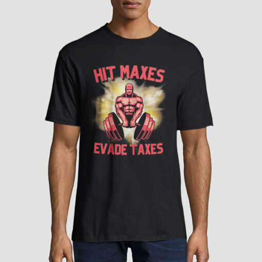 Hit Lift Maxes Evade Taxes Shirt