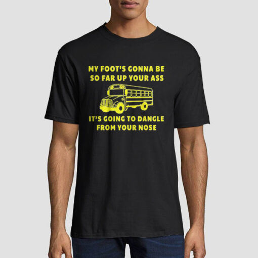 My Foots Gonna Be Amherst Bus Driver T Shirt