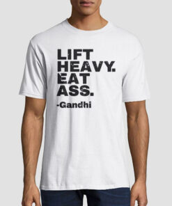 Lift Heavy Eat Ass Gandhi Shirt