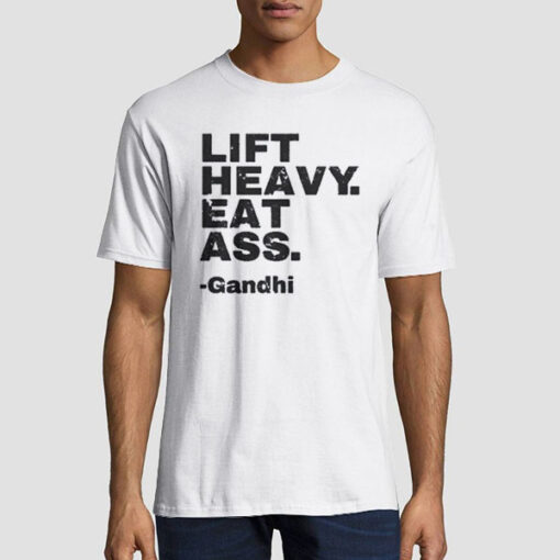 Lift Heavy Eat Ass Gandhi Shirt