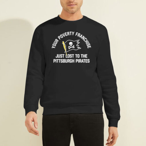Sweatshirt Black Just Lost to the Pittsburgh Pirates 2023 Poverty Franchise