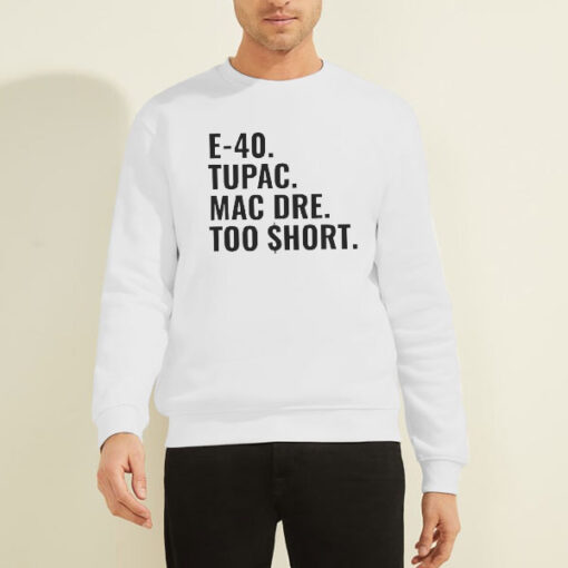 Sweatshirt White Tupac Mac Dre Too Short E 40