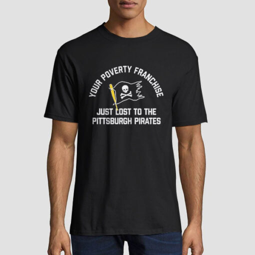 Just Lost to the Pittsburgh Pirates 2023 Poverty Franchise Shirt