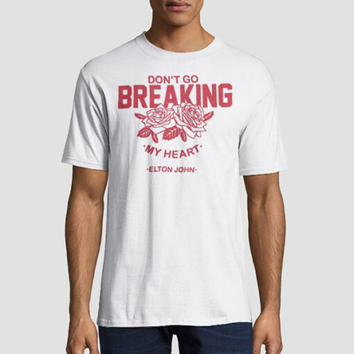 T shirt White Lyrics Don't Go Breaking My Heart