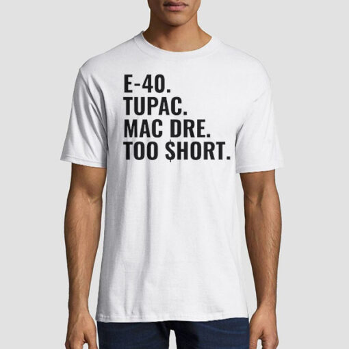 Tupac Mac Dre Too Short E 40 T Shirt