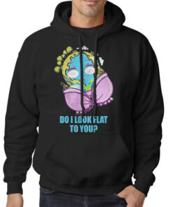 Funny Mother Day Do I Look Flat to You Earth Shirt 5 Hoodie Black Funny Mother Day Do I Look Flat to You Earth