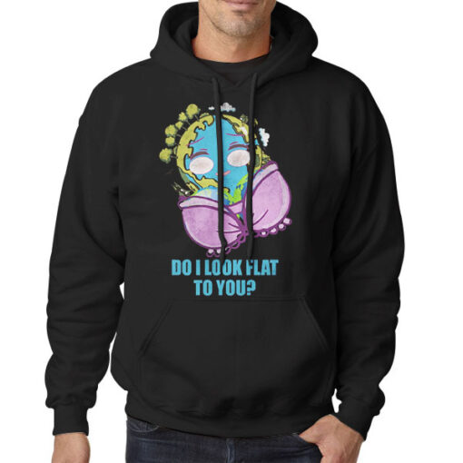 Hoodie Black Funny Mother Day Do I Look Flat to You Earth