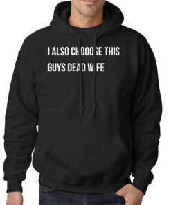Logo I Also Choose This Guy's Dead Wife Shirt 5 Hoodie Black Logo I Also Choose This Guy's Dead Wife