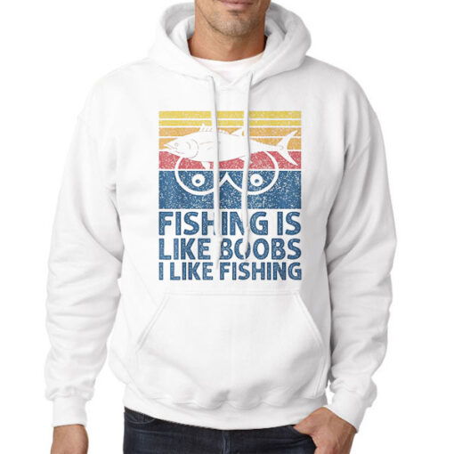 Hoodie White Vintage Fishing Is Like Boobs I Like Fishing