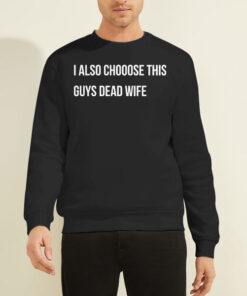Sweatshirt Black Logo I Also Choose This Guy's Dead Wife
