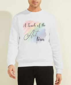 A Touch of the Art Rainbow Tism Touch Shirt 6 Sweatshirt White A Touch of the Art Rainbow Tism Touch