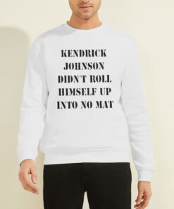 Sweatshirt White Didnt Roll Himself up Into No Mat Kendrick Johnson