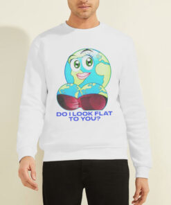 Sweatshirt White Mother Day Do I Look Flat to You Earth
