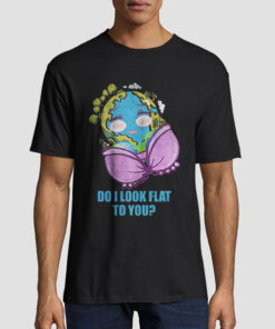 Funny Mother Day Do I Look Flat to You Earth Shirt