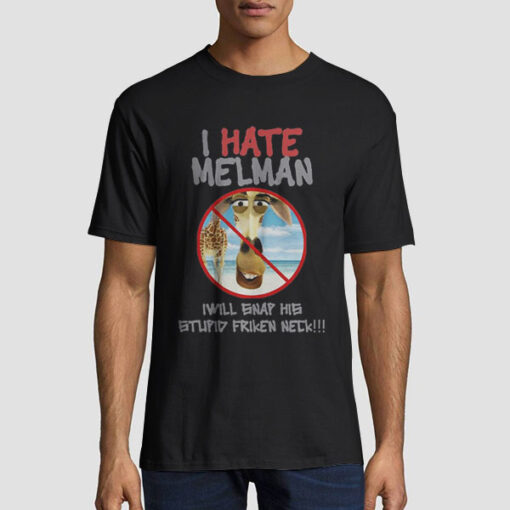 I Will Snap His Stupid Frickin I Hate Melman Shirt