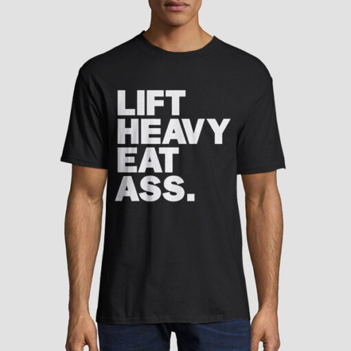Letter Lift Heavy Eat Ass Shirt