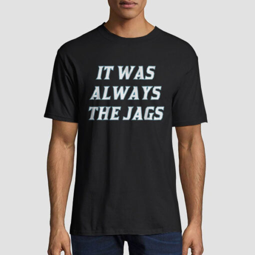 Lettering Logo It Was Always the Jags Shirt