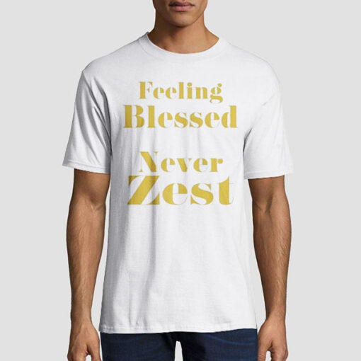 Letter Logo Feeling Blessed Never Zest Shirt