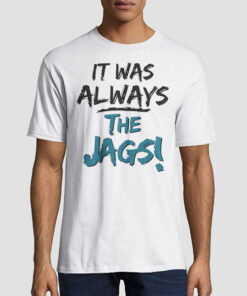 Logo It Was Always the Jaguars Shirt