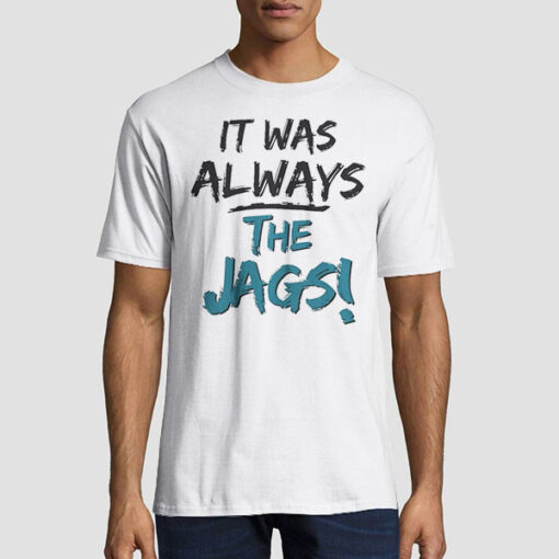Logo It Was Always the Jaguars Shirt